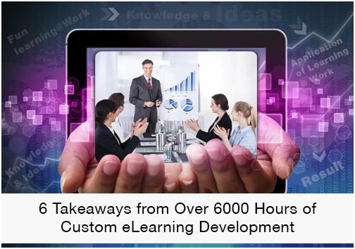 6 Takeaways from Over 6000 Hours of Custom eLearning Development