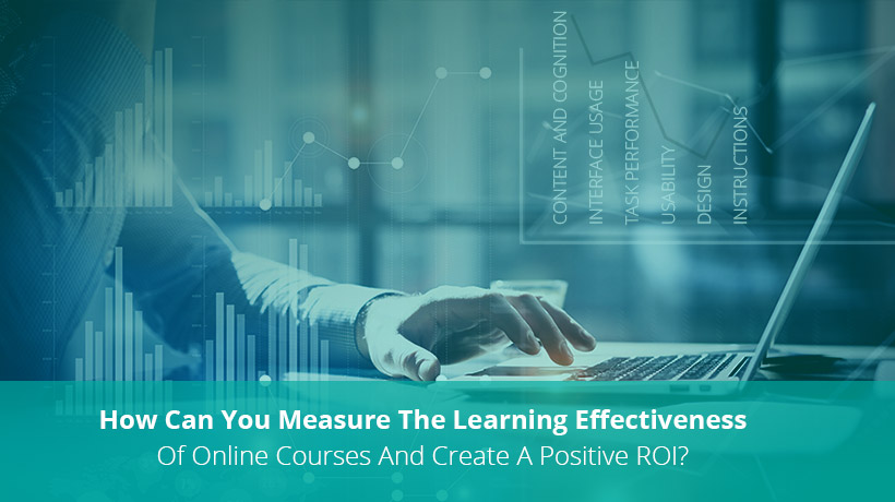 How Can You Measure The Learning Effectiveness Of Online Courses And Create A Positive ROI